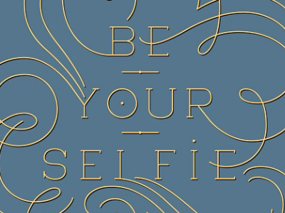 Be Your Selfie custom type flourishes lettering selfie