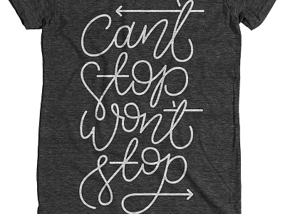 Can't Stop Won't Stop custom type lettered tee lettering line art t shirt design tee design