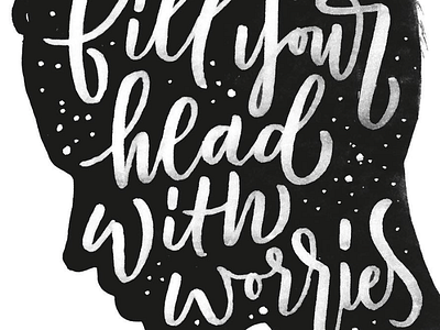 Fill Your Head calligraphy head lettering script typography worries