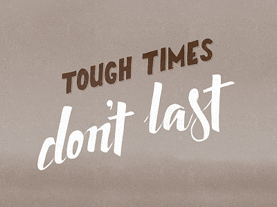 Tough times don't last. Tough people do. brush dxrty lettering texture