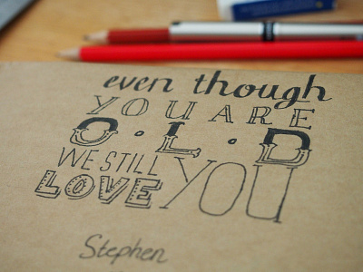 Even Though You Are Old birthday card hand lettering practice texture type typography