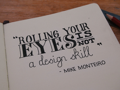 Rolling Your Eyes Is Not A Design Skill design design skill hand lettering illustration lettering mike monteiro