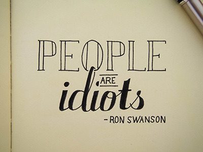 People Are Idiots hand lettering idiots illustration lettering parks and recreation quote ron swanson swanson typography