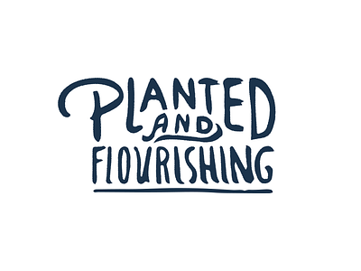 Planted And Flourishing brush church lettering type typography