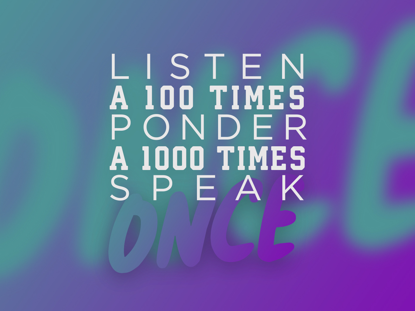 Listen a 100 times, ponder a 1000 times, speak once by Boukhit Hatem on