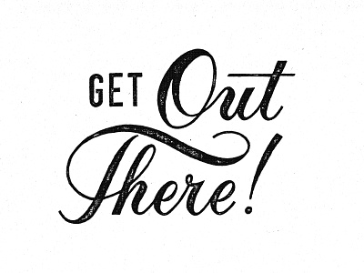 Get Out There hand lettering lettering texture typography