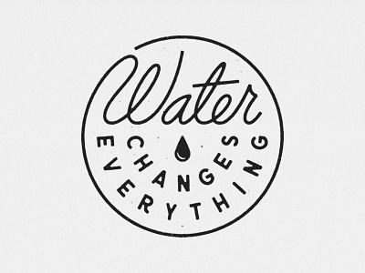 Water Changes Everything badge charity water illustration lettering texture typography vector