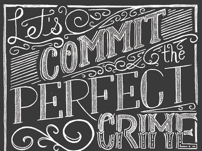 Perfect Crime chalk decorative flourishes hand lettering lettering packaging pencil quote typography