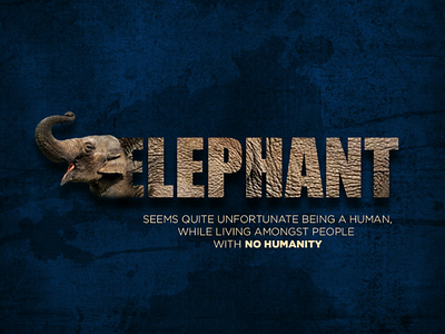 Elephant elephant no humanity