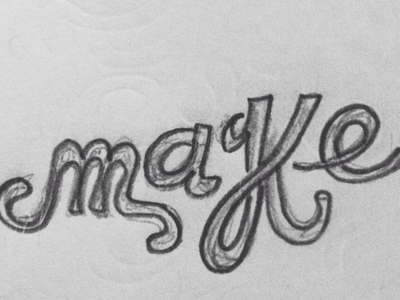 Type Sketch "make"