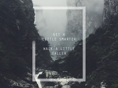 A Little Taller foggy inspiration landscape minimal quote type typography