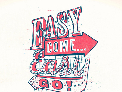 Easy Come / Easy Go design handdrawn illustration typography