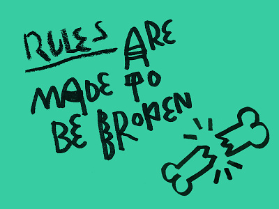 Rules are made to be broken bones breaking rules design wisdoms illustration rules side project