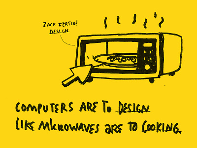 Computers are to design like microwaves are to cooking design wisdoms illustration microwave side project
