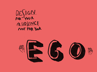 Design for your audience not for your ego audience design wisdoms ego illustration side project