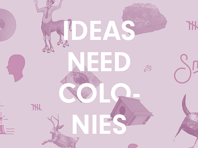 Ideas Need Colonies