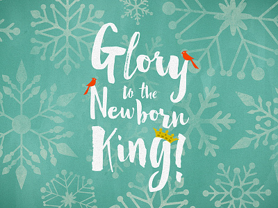 Glory to the Newborn King christian christmas hand lettering holiday jesus season snowflake teal turquoise typography winter