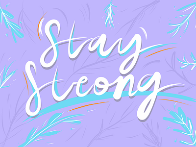 STAY STRONG colorful design graphic design hand writing illustration leaves pattern typography