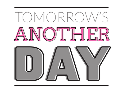 Tomorrow IS Another Day offset saying type typography