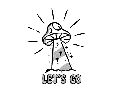 Let's Go alien illustration lets go motivational mushroom shrooms ufo uplifting