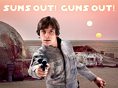 SUNS OUT! GUNS OUT! fun gun luke pun skywalker star stupid sun tatooine wars