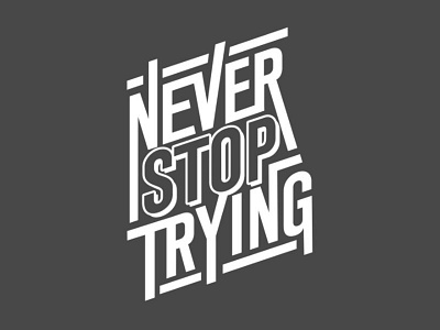Never Stop Trying motivation positivity stop try typography