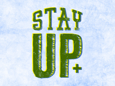 Stay Up drawn handmade lettering positive texture type typography vintage