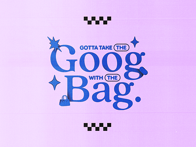 Gotta Take The Goog With The Bag