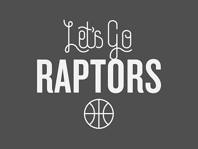 Let's Go Raptors basketball canada icon lettering nba raptors sports toronto typography