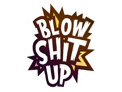 Blow Shit Up boom edmonton lettering lorde typography yeg