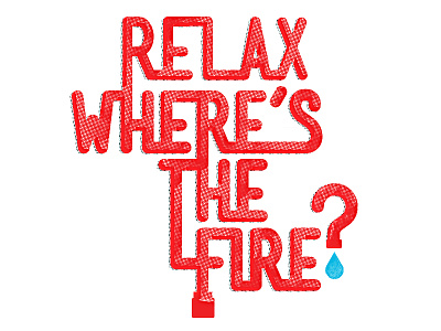 Relax. Where's the Fire? art brand branding design fire graphic illustration poster type typography