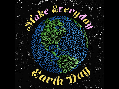 Make Everyday Earth Day artist digital art earth going green green illustration planet texture