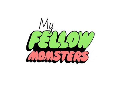 Original Type Logo for the Podcast My Fellow Momsters