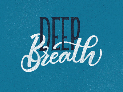 Deep Breath breathe calm deep breath encouragement good type hand lettered hand lettering inspire just breath motivate motivational relax texture type typography