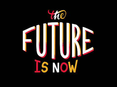 The Future is Now do it dream encouragement futura future future logo futurism futuristic hobby hustle logotype now procrastinate projects side hustle side projects texture the future type typography