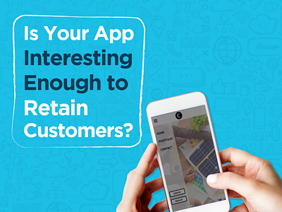 Is Your App Interesting Enough to Retain Customers? customer mobile app development services