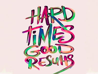 Hard Times Good Results