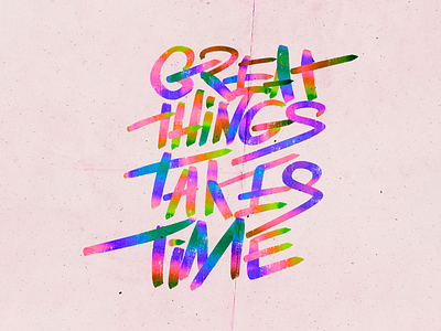 Great Things Takes Time