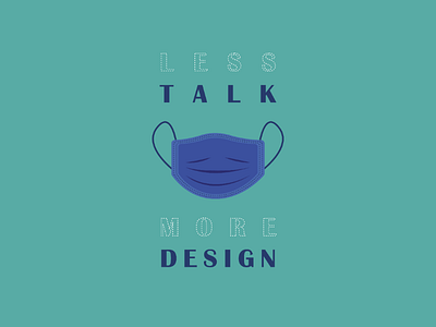 Less TALK more DESIGN covid19 design health mask safe talk