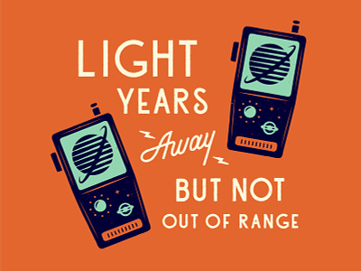 Light Years Away, But Not Out Of Range communication custom type illustration lettering outer space planets print radio retro script typography vintage walkie talkie
