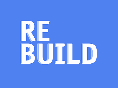 REBUILD 3d bold design developement graphic iteration poster process startup typographic typography visual