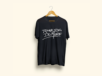 Think big, do more. handwriting merchandise shirt tee tshirt typography