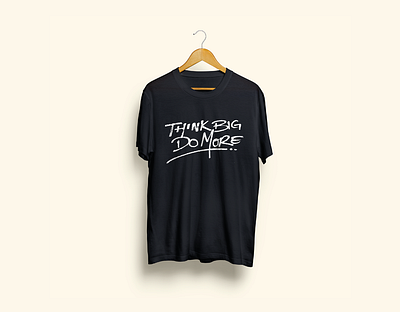 Think big, do more. handwriting merchandise shirt tee tshirt typography