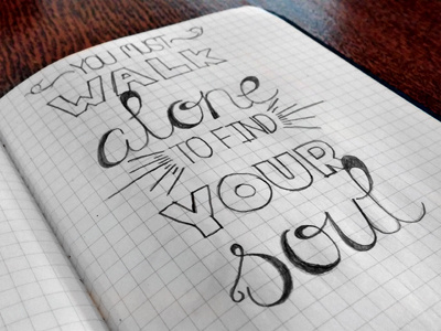 You must walk alone to find your soul hand lettering lettering letters text type typography