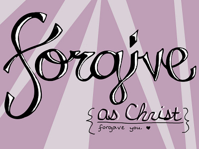 Forgive 2013 as bible black christ custom type forgave forgive hand lettering handwritten nashville purple quote tenessee typography verse white you