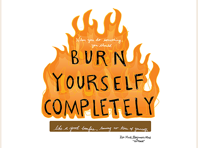 Burn Yourself Completely beginners mind bonfire buddha buddhism daily zen handlettering handwriting meditation practice quote zen zen mind