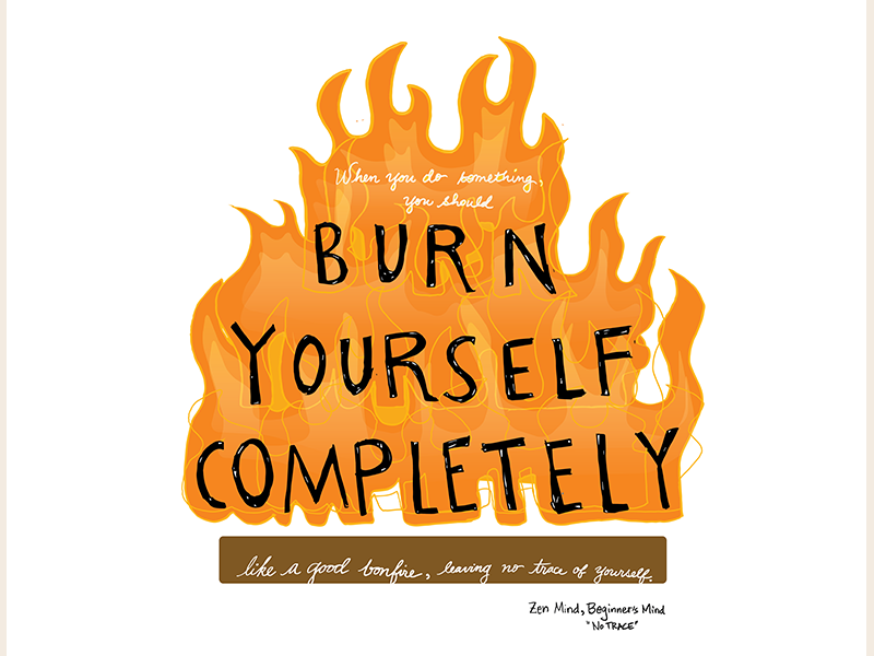 Burn Yourself Completely quote bonfire meditation practice handlettering handwriting beginners mind zen mind buddhism buddha daily zen zen