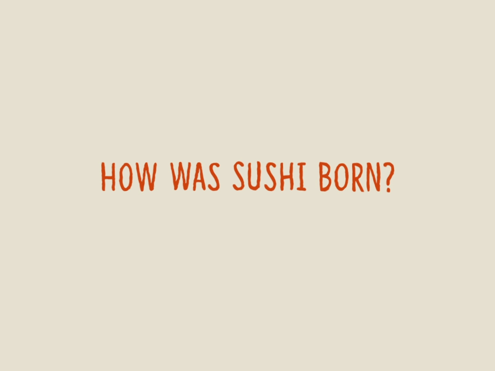 How was sushi born?