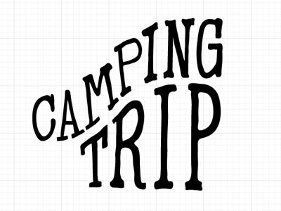Camping Trip handdrawn incline let me have it rookie typography