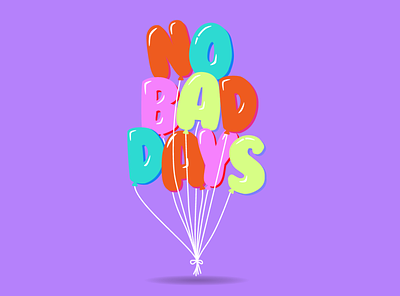 no bad days! adobe illustrator balloon balloons color design happy illustration joy no bad days positive typography